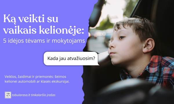 Ką veikti su vaikais kelionėje: 5 idėjos tėvams ir mokytojams