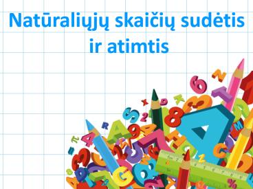 Natūraliųjų skaičių sudėtis  ir atimtis