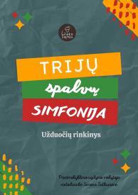 Užduočių rinkinys TRIJŲ SPALVŲ SIMFONIJA