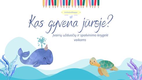 Kas gyvena jūroje - spalvinimo ir užduočių knygelė ikimokyklinio amžiaus vaikams