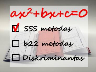 LANKSTINUKAS Pilnųjų kvadratinių lygčių sprendimas BE diskriminanto - SSS metodas