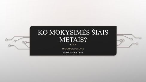 Ko mokysimės šiais metais - redaguojama etikos pamoka III gimnazijos klasei