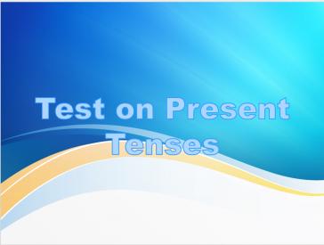 Test on Present Tenses