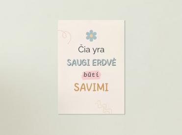 ČIA YRA SAUGI ERDVĖ BŪTI SAVIMI - PLAKATAS