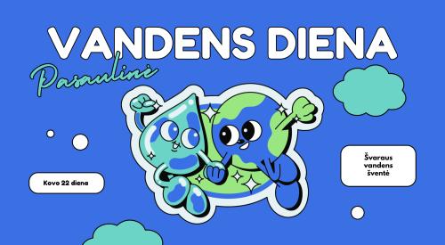 PASAULINĖ VANDENS DIENA KOVO 22 DIENA