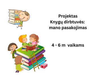 PROJEKTAS KNYGŲ DIRBTUVĖS ir MANO PASAKOJIMAS