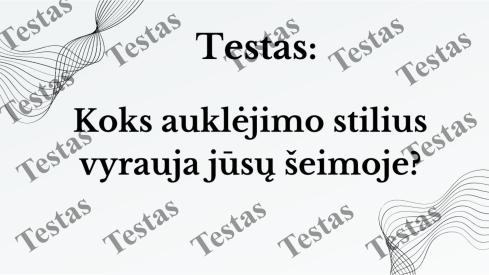 Testas - Koks auklėjimo stilius vyrauja jūsų šeimoje